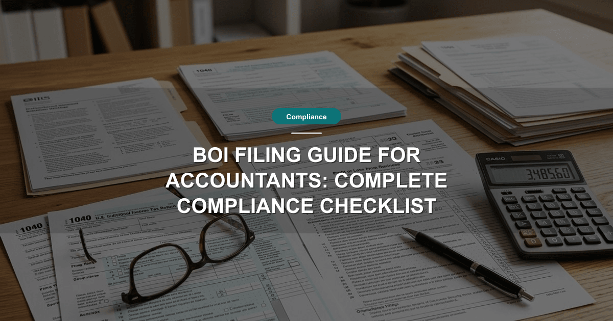 BOI Filing Guide for Accountants: Complete Compliance Checklist