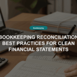Bookkeeping Reconciliation Best Practices for Clean Financial Statements