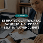 Estimated Quarterly Tax Payments: A Guide for Self-Employed Clients
