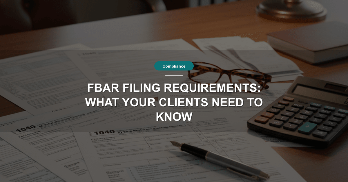 FBAR Filing Requirements: What Your Clients Need to Know