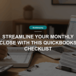 Streamline Your Monthly Close with This QuickBooks Checklist