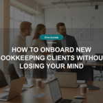 How to Onboard New Bookkeeping Clients Without Losing Your Mind