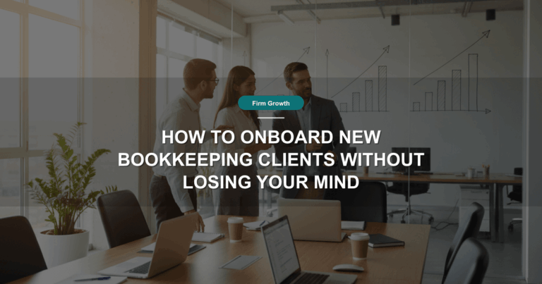 How to Onboard New Bookkeeping Clients Without Losing Your Mind