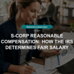 S-Corp Reasonable Compensation: How the IRS Determines Fair Salary