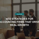 SEO Strategies for Accounting Firms That Drive Real Growth
